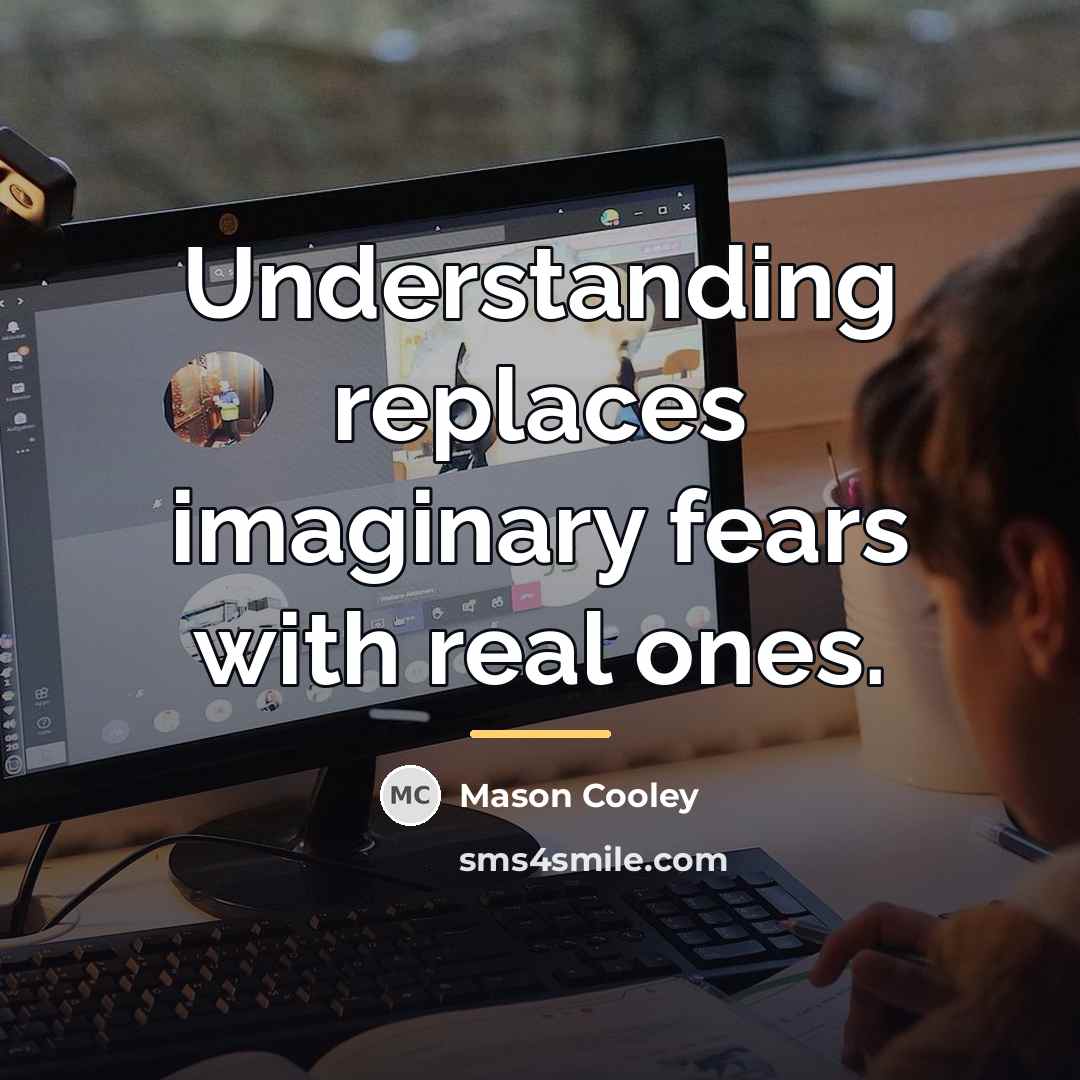 “Understanding replaces imaginary fears with real ones.…” quote by Mason Cooley