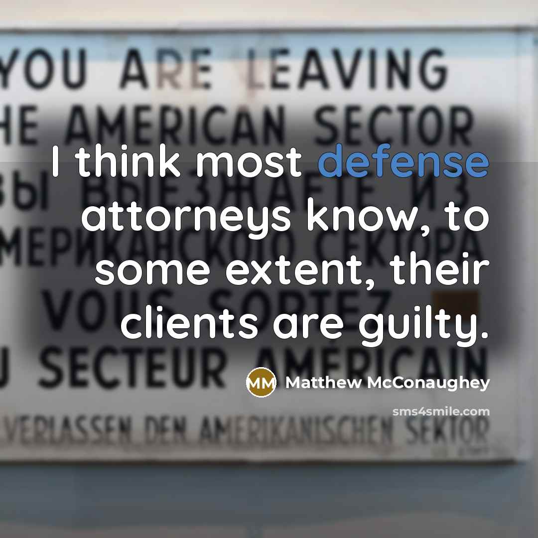 “I think most defense attorneys know, to some extent, their…” quote by Matthew McConaughey