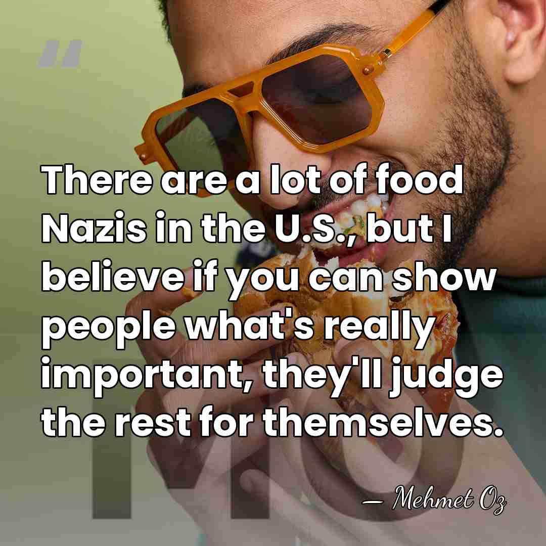 There are a lot of food Nazis in the U.S., but I&hellip; - Mehmet Oz