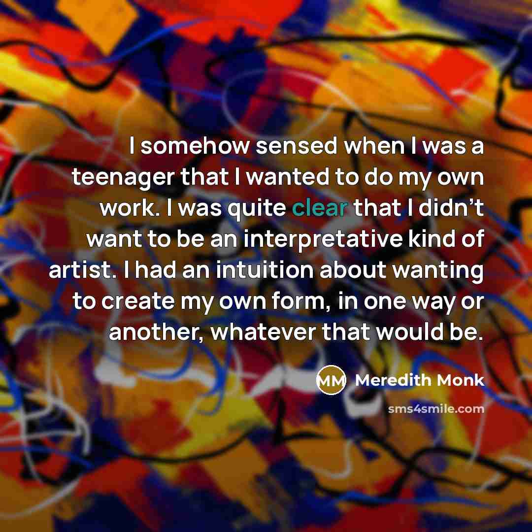 “I somehow sensed when I was a teenager that I…” quote by Meredith Monk