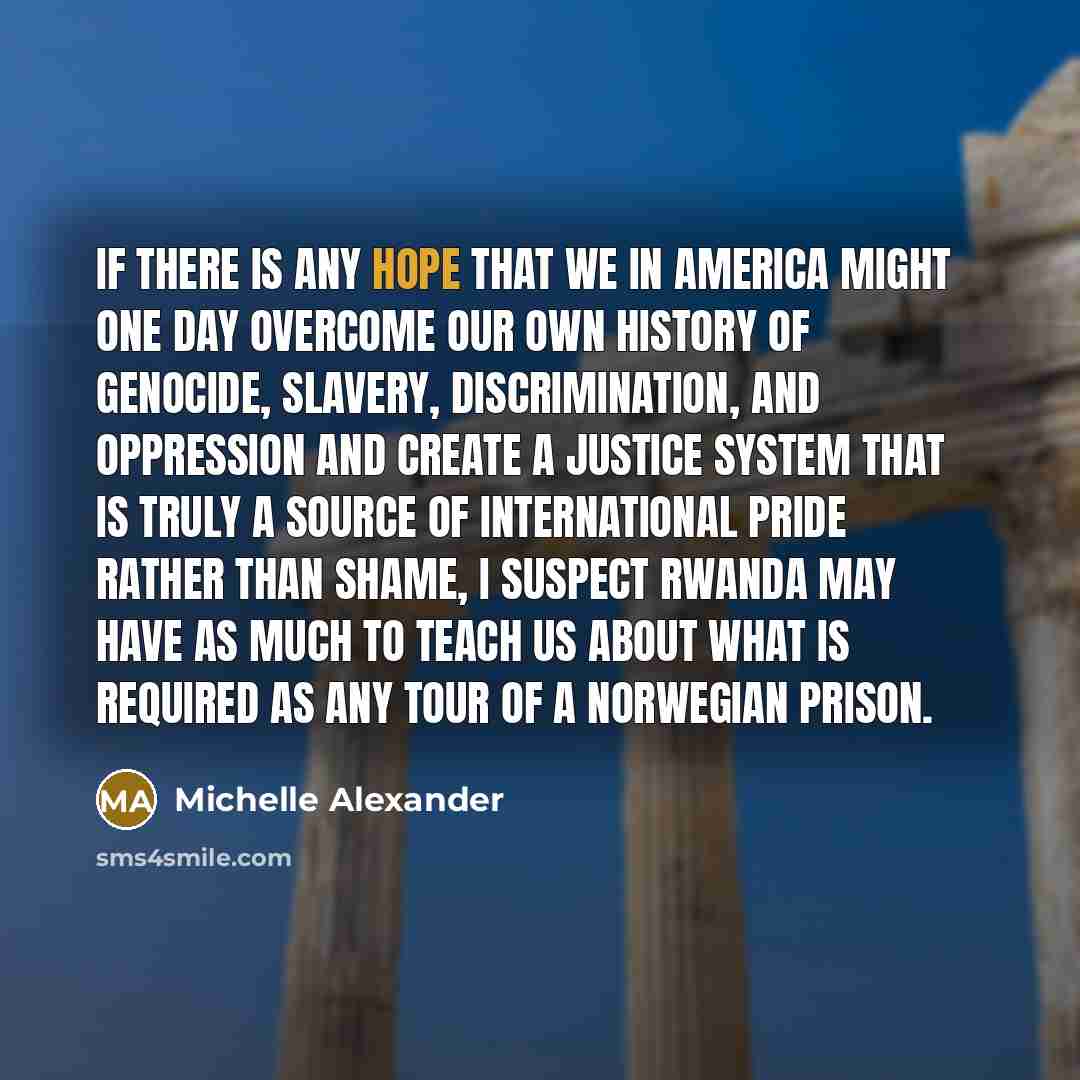 “If there is any hope that we in America might…” quote by Michelle Alexander