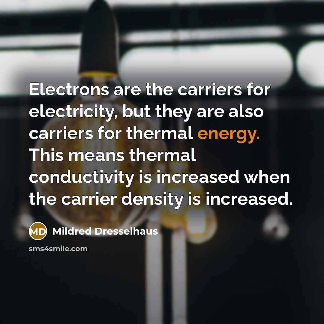 “Electrons are the carriers for electricity, but they are also…” quote by Mildred Dresselhaus