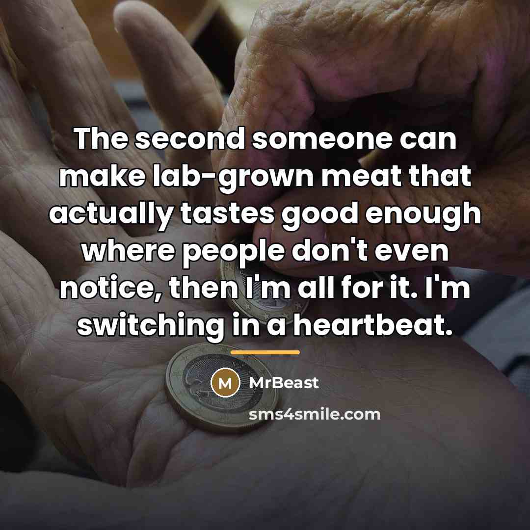 “The second someone can make lab-grown meat that actually tastes…” quote by MrBeast