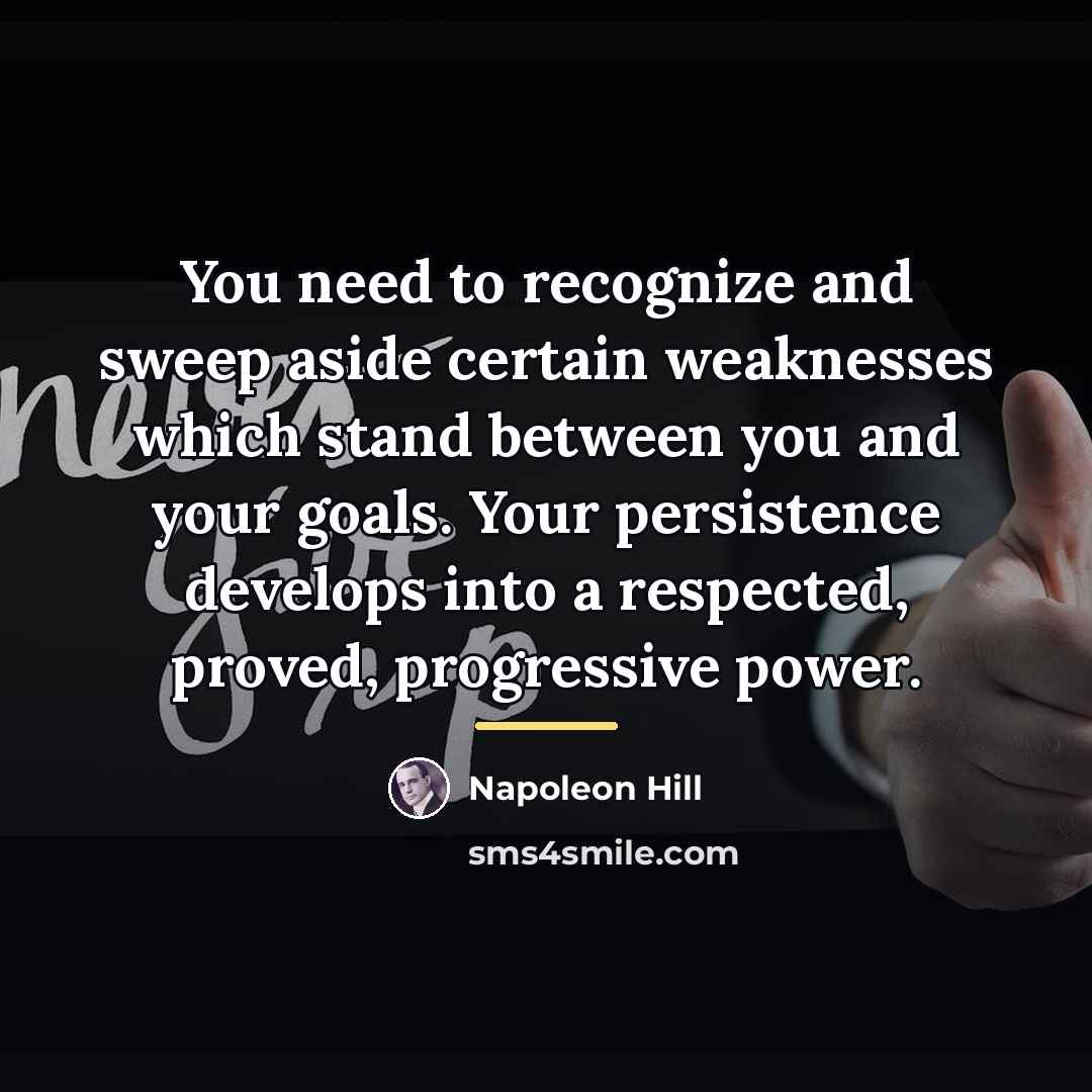 “You need to recognize and sweep aside certain weaknesses which…” quote by Napoleon Hill