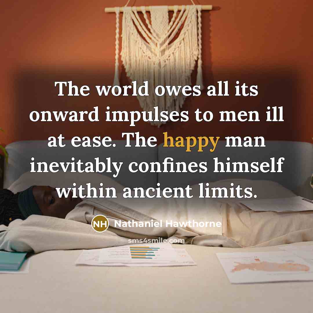 “The world owes all its onward impulses to men ill…” quote by Nathaniel Hawthorne