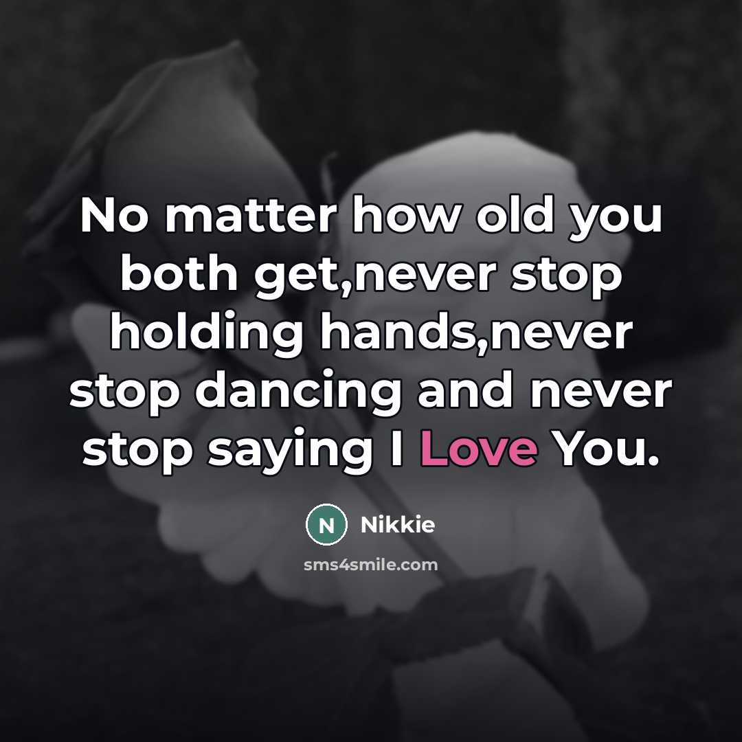 “No matter how old you both get,never stop holding hands,never…” quote by Nikkie