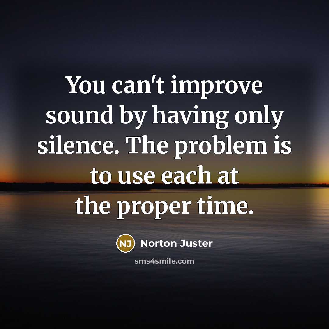 “You can't improve sound by having only silence. The problem…” quote by Norton Juster
