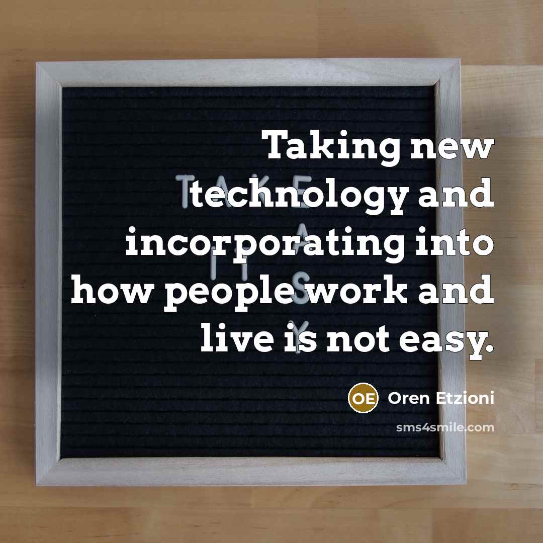 “Taking new technology and incorporating into how people work and…” quote by Oren Etzioni
