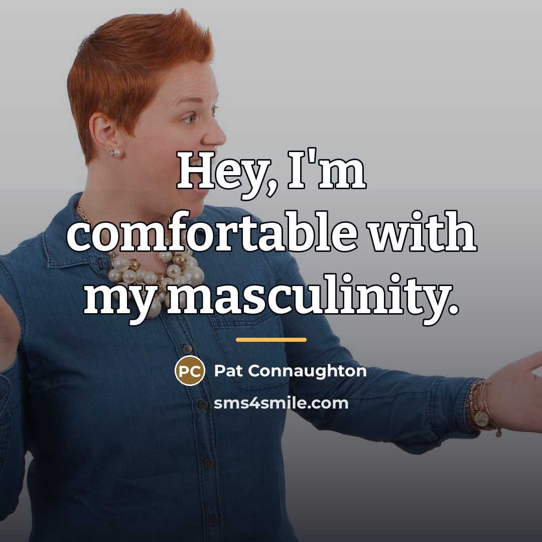 “Hey, I'm comfortable with my masculinity.…” quote by Pat Connaughton