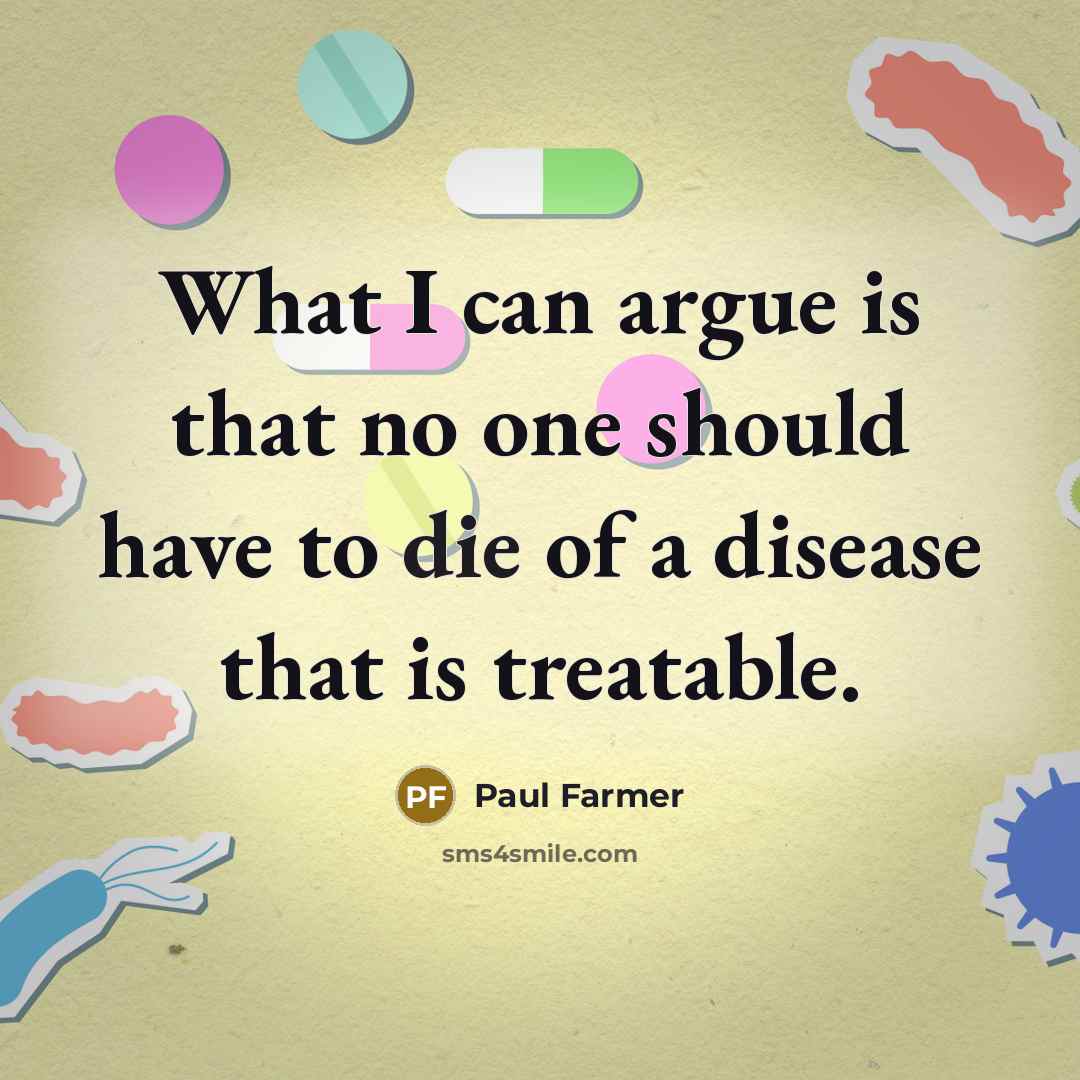 “What I can argue is that no one should have…” quote by Paul Farmer