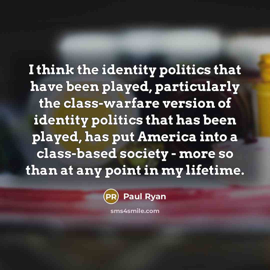 “I think the identity politics that have been played, particularly…” quote by Paul Ryan