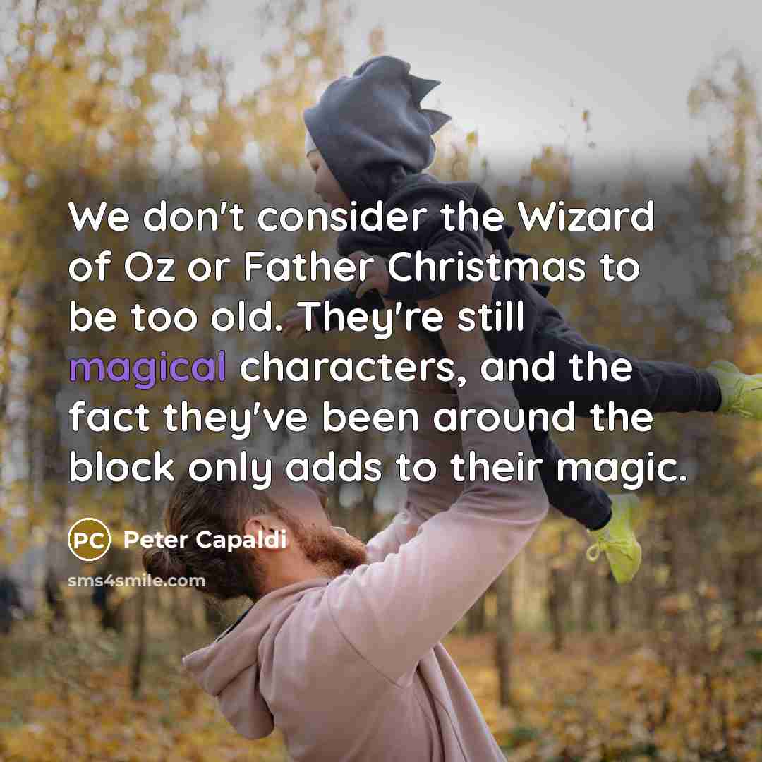 “We don't consider the Wizard of Oz or Father Christmas…” quote by Peter Capaldi