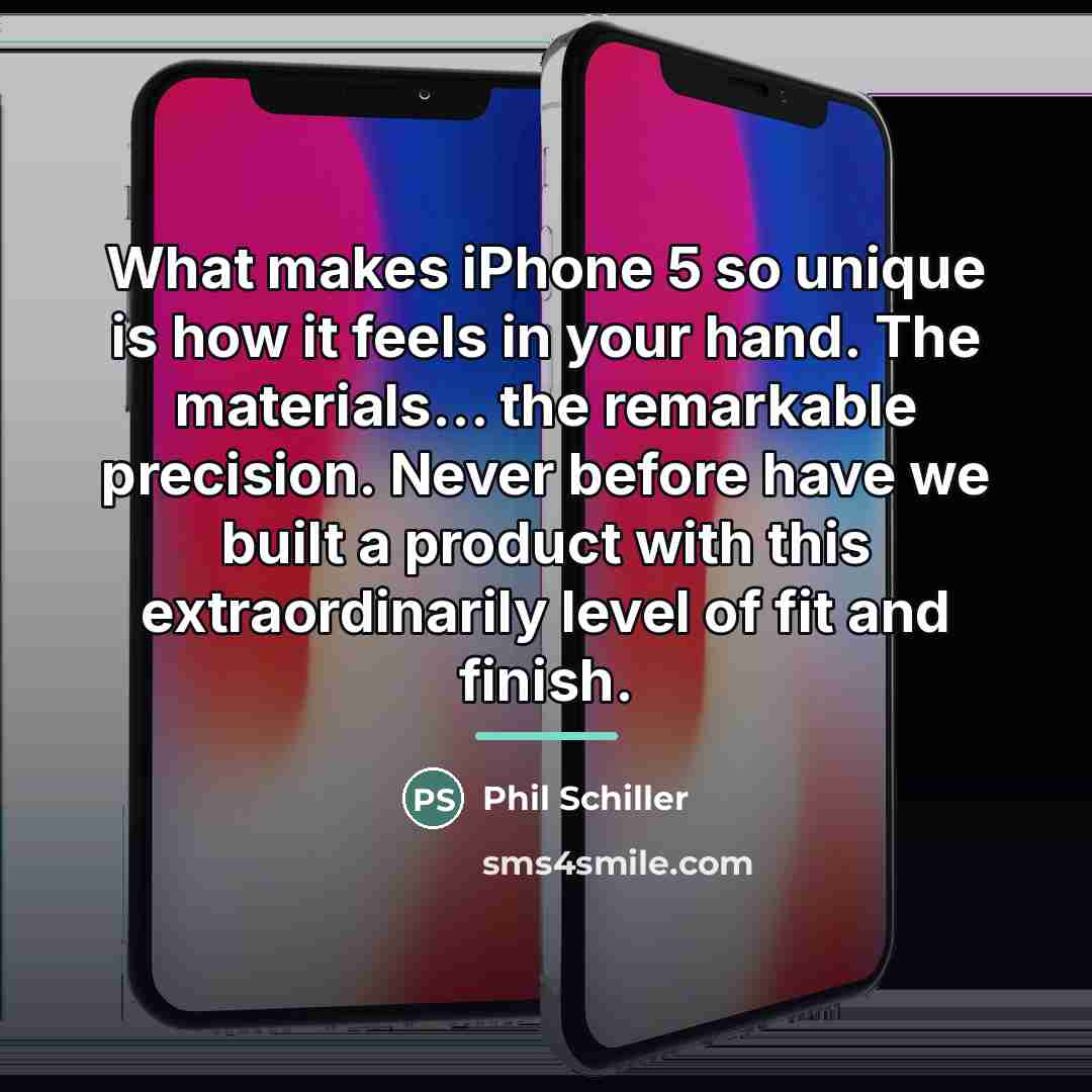 “What makes iPhone 5 so unique is how it feels…” quote by Phil Schiller