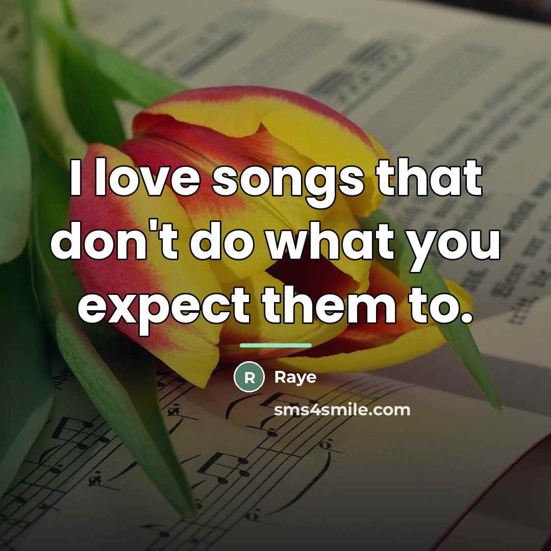 “I love songs that don't do what you expect them…” quote by Raye