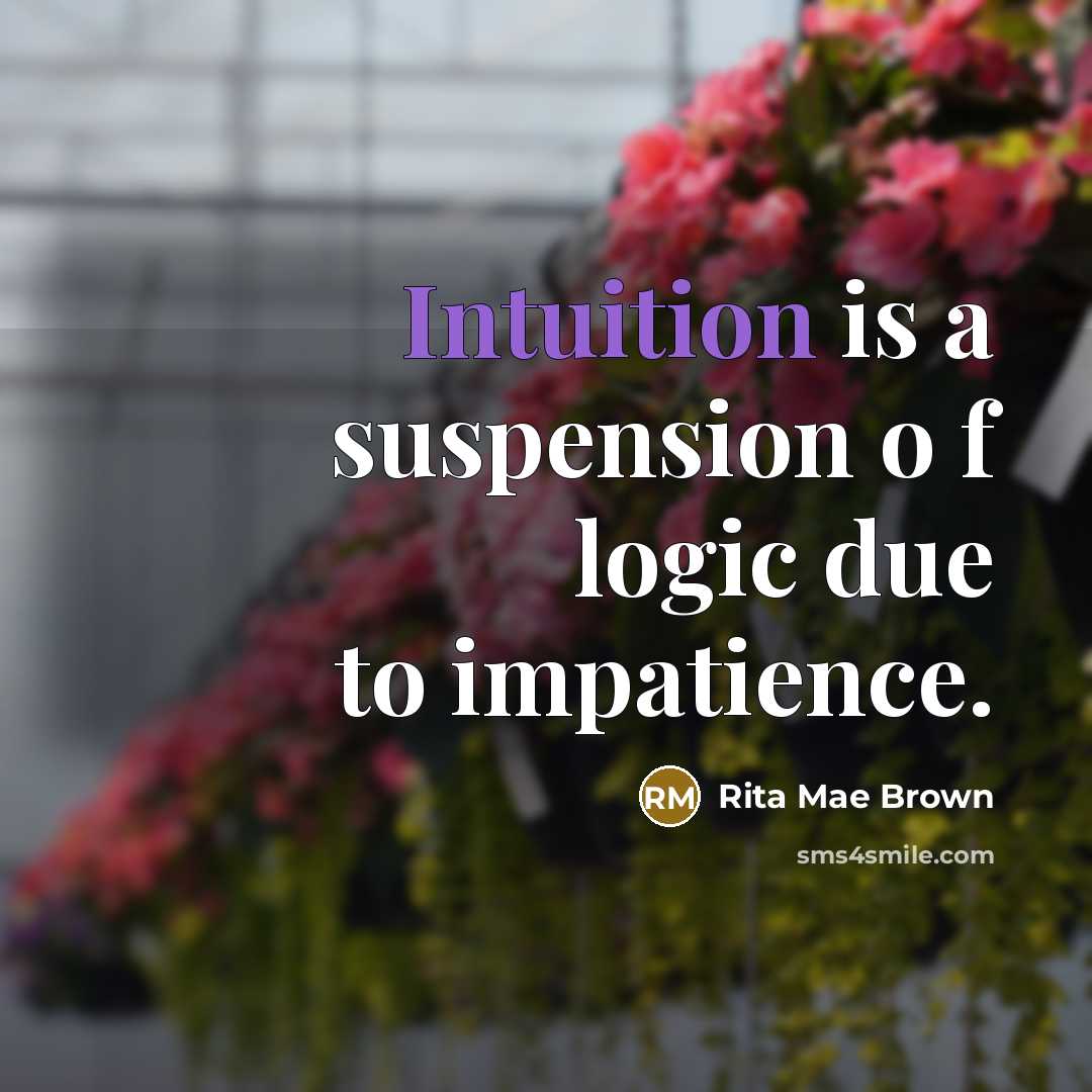 “Intuition is a suspension o f logic due to impatience.…” quote by Rita Mae Brown