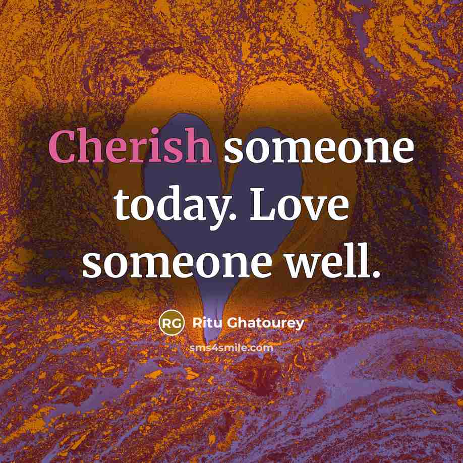 “Cherish someone today. Love someone well.…” quote by Ritu Ghatourey