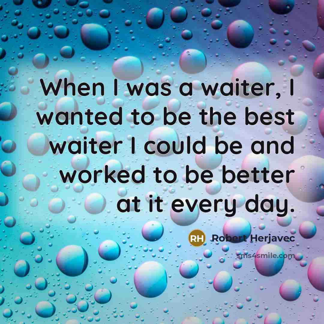 “When I was a waiter, I wanted to be the…” quote by Robert Herjavec