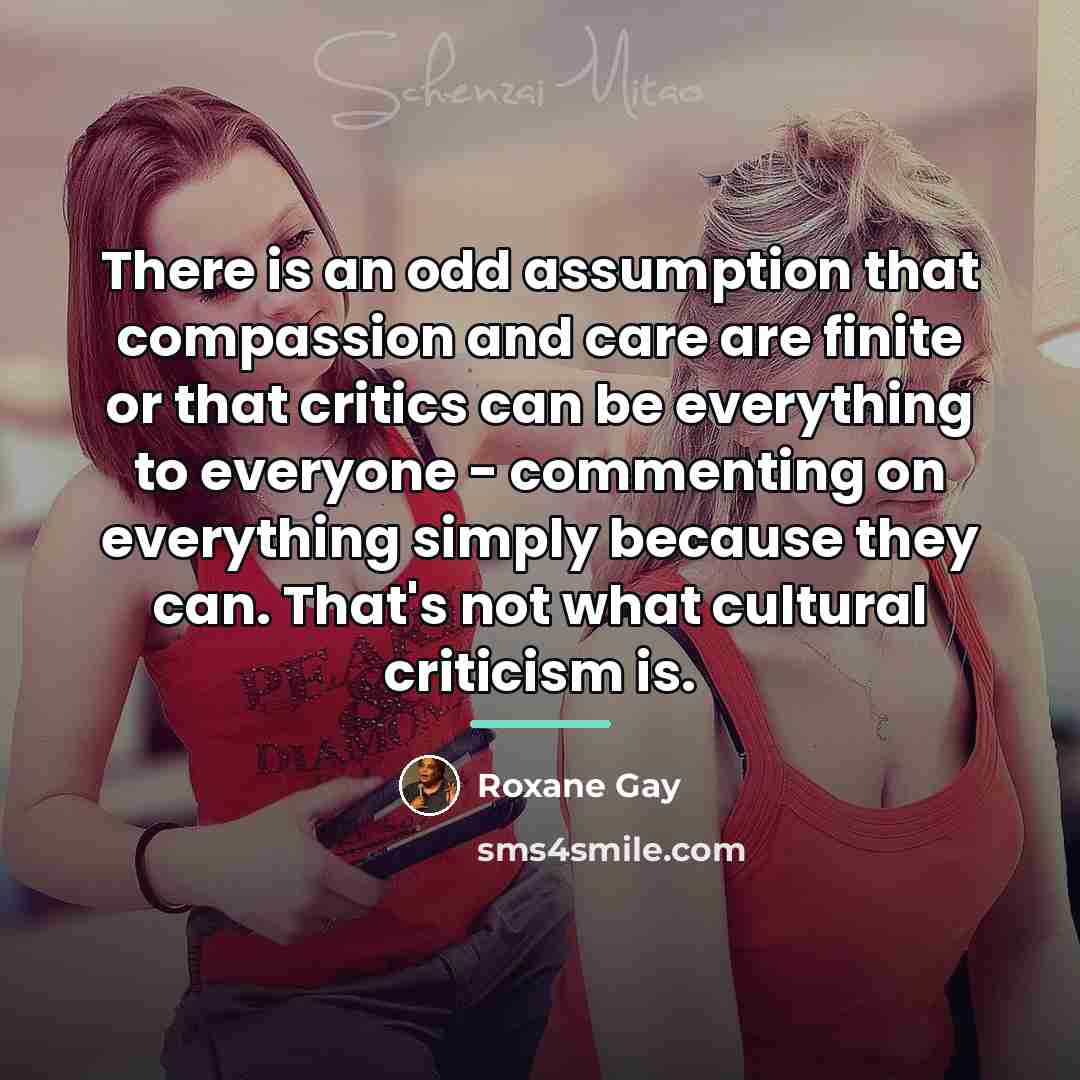 “There is an odd assumption that compassion and care are…” quote by Roxane Gay