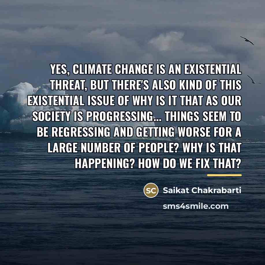 “Yes, climate change is an existential threat, but there's also…” quote by Saikat Chakrabarti