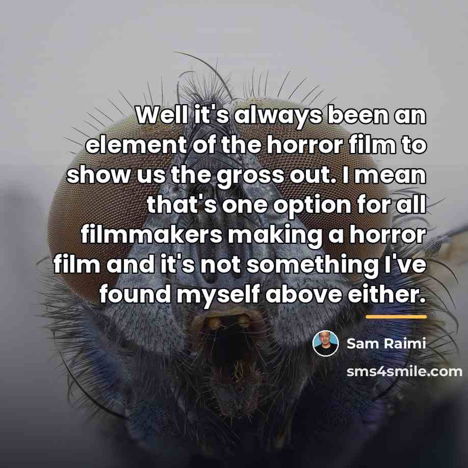 “Well it's always been an element of the horror film…” quote by Sam Raimi