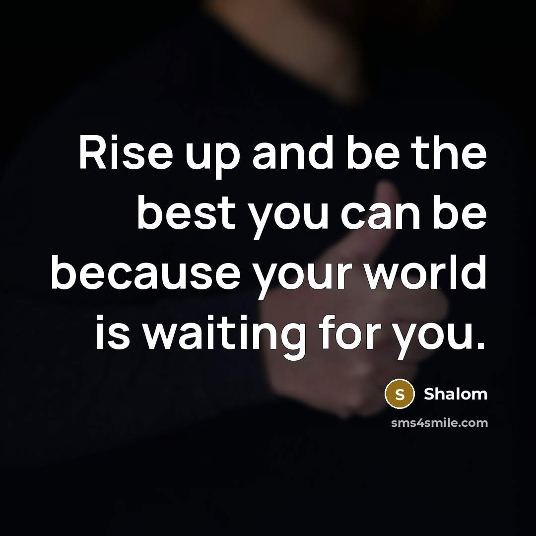 “Rise up and be the best you can be because…” quote by Shalom