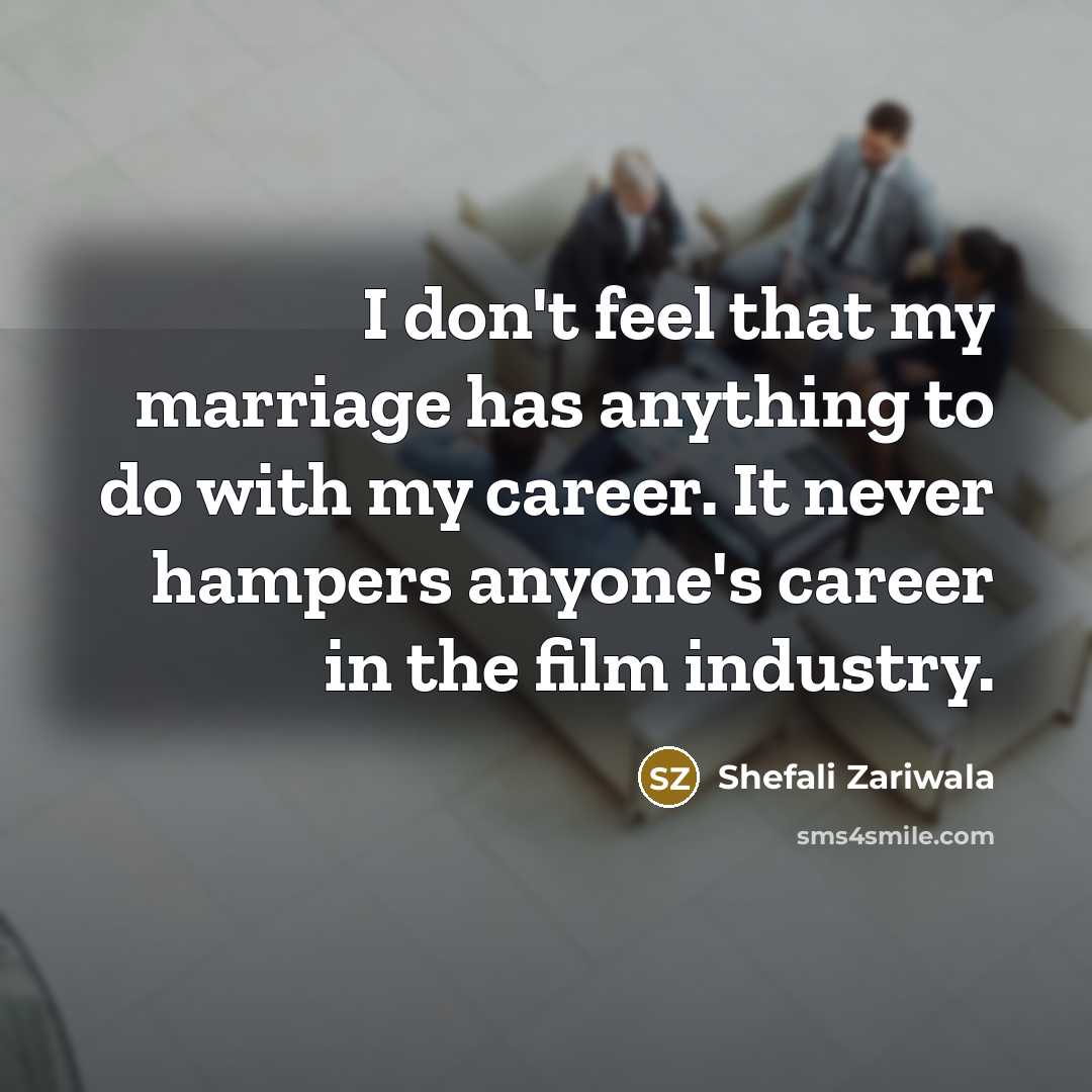 “I don't feel that my marriage has anything to do…” quote by Shefali Zariwala