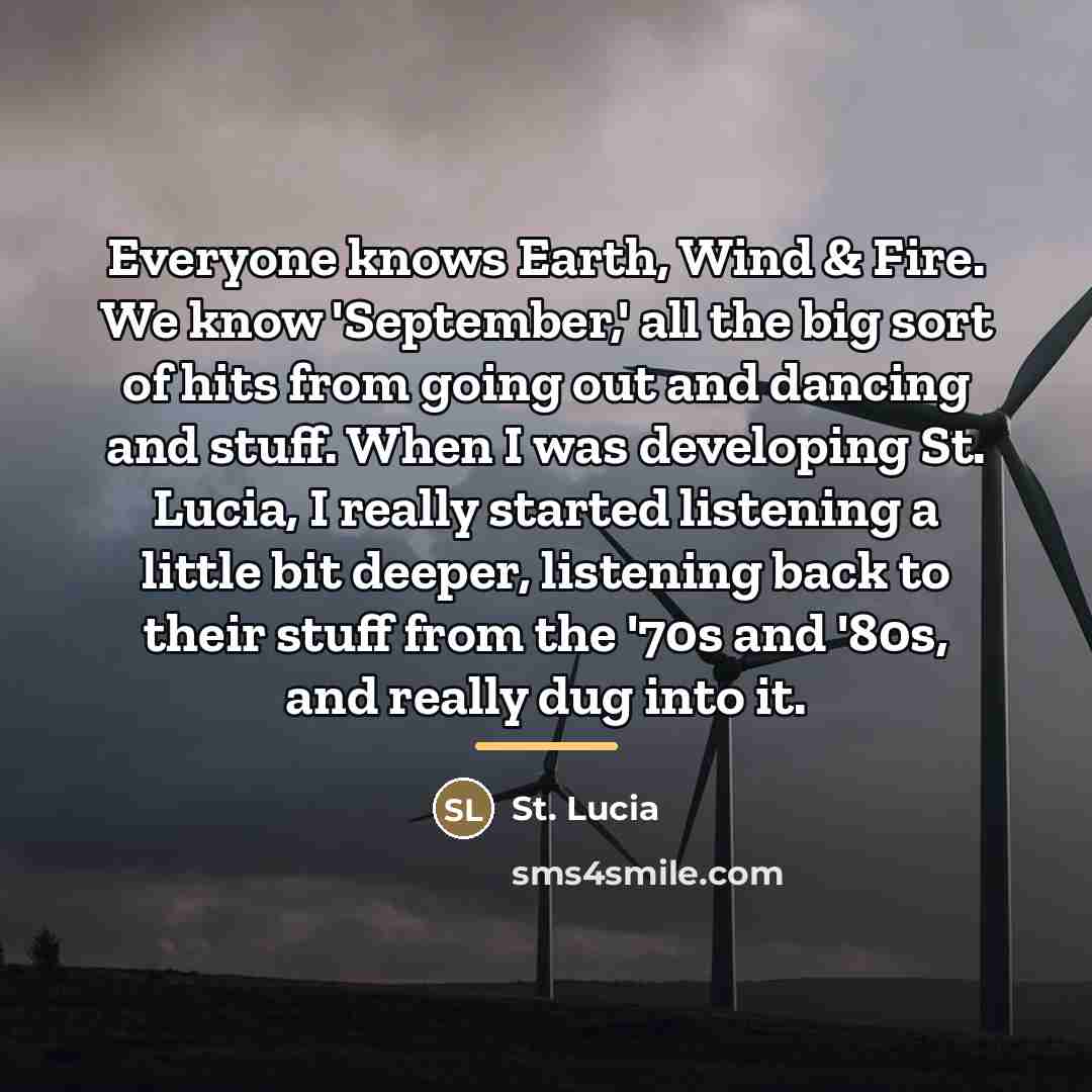“Everyone knows Earth, Wind & Fire. We know 'September,' all…” quote by St. Lucia