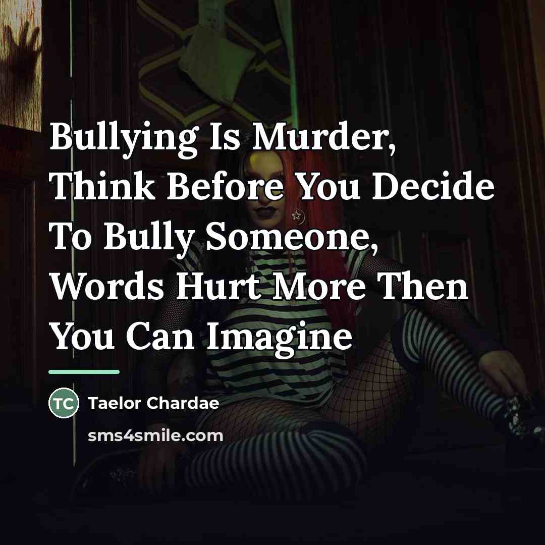 “Bullying Is Murder, Think Before You Decide To Bully Someone,…” quote by Taelor Chardae