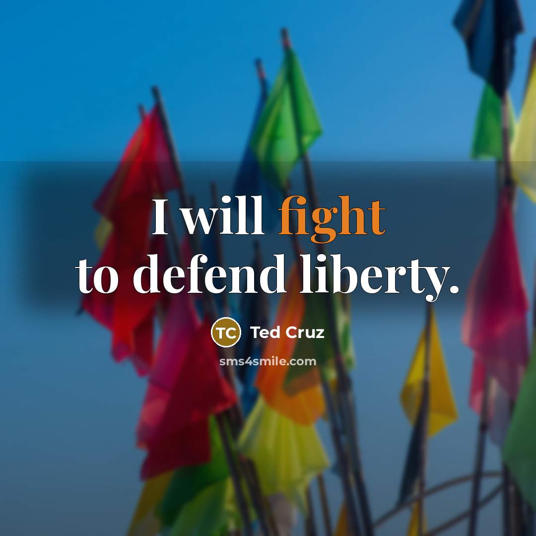 “I will fight to defend liberty.…” quote by Ted Cruz
