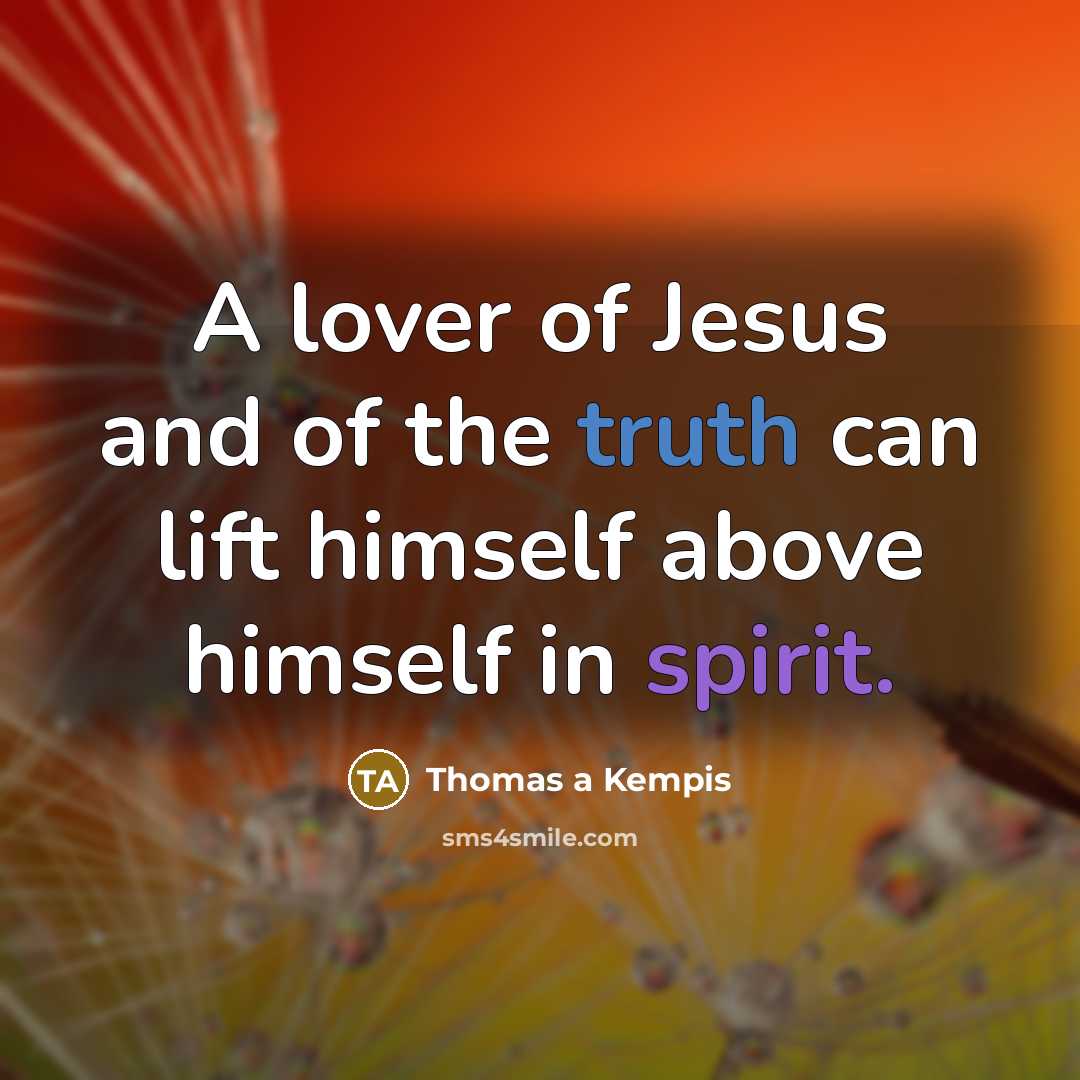 “A lover of Jesus and of the truth can lift…” quote by Thomas a Kempis
