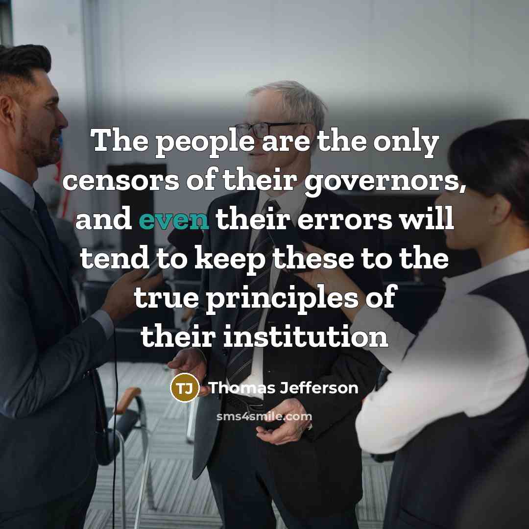 “The people are the only censors of their governors, and…” quote by Thomas Jefferson