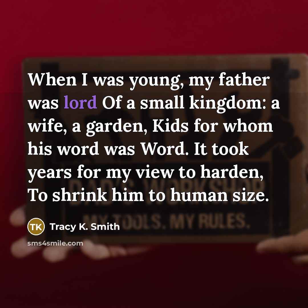“When I was young, my father was lord Of a…” quote by Tracy K. Smith
