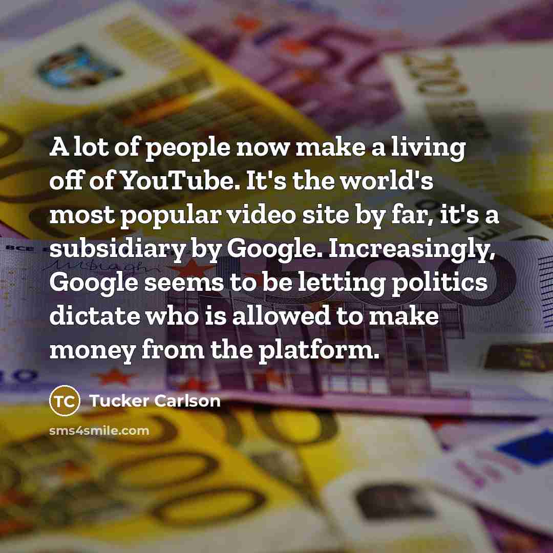 “A lot of people now make a living off of…” quote by Tucker Carlson