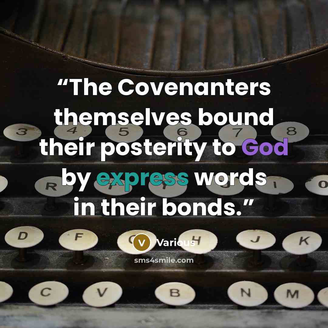 “The Covenanters themselves bound their posterity to God by express words in their bonds.” quote by Various