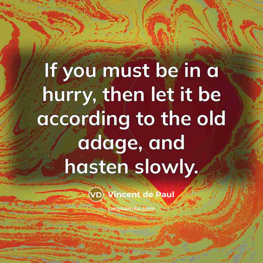“If you must be in a hurry, then let it…” quote by Vincent de Paul