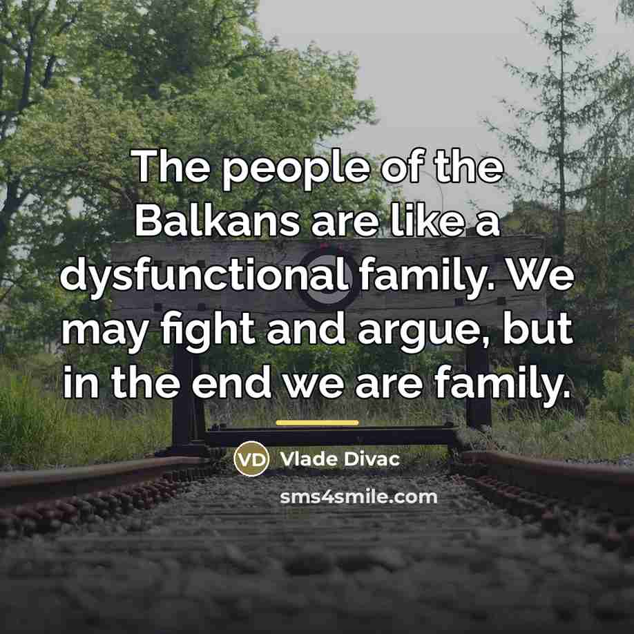 “The people of the Balkans are like a dysfunctional family.…” quote by Vlade Divac