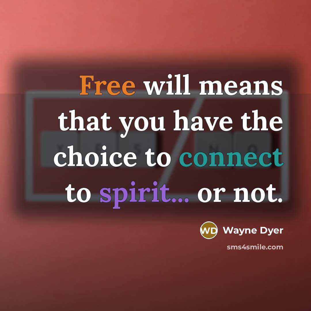 “Free will means that you have the choice to connect…” quote by Wayne Dyer