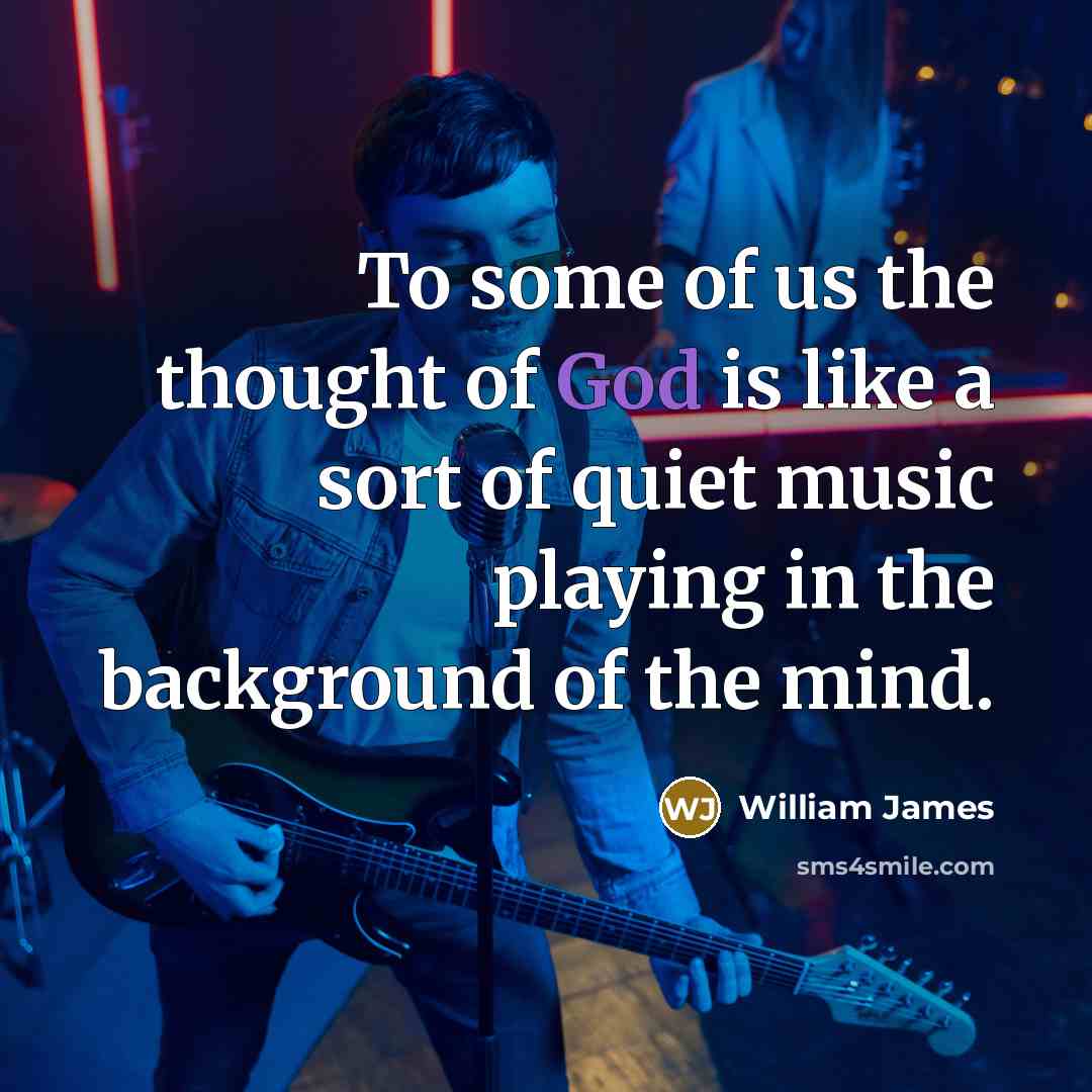 “To some of us the thought of God is like…” quote by William James