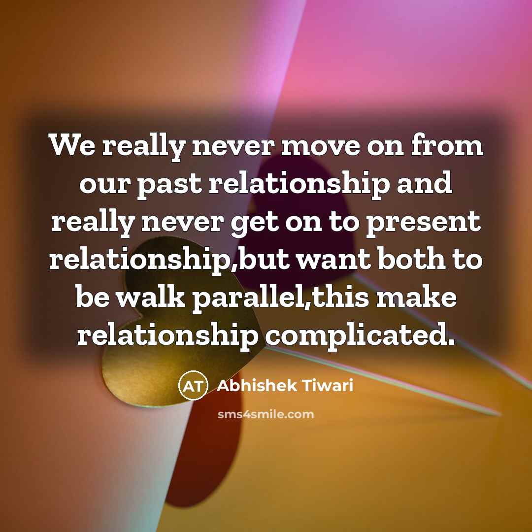 “We really never move on from our past relationship and…” quote by Abhishek Tiwari