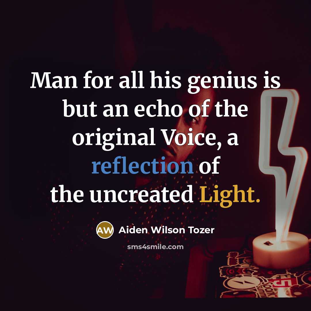 “Man for all his genius is but an echo of…” quote by Aiden Wilson Tozer