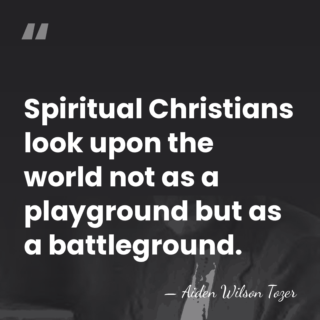 Spiritual Christians look upon the world not as a playground but as&hellip; - Aiden Wilson Tozer