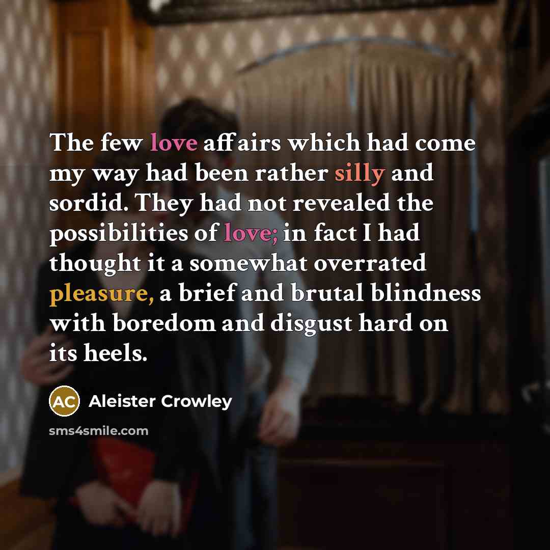 “The few love affairs which had come my way had…” quote by Aleister Crowley