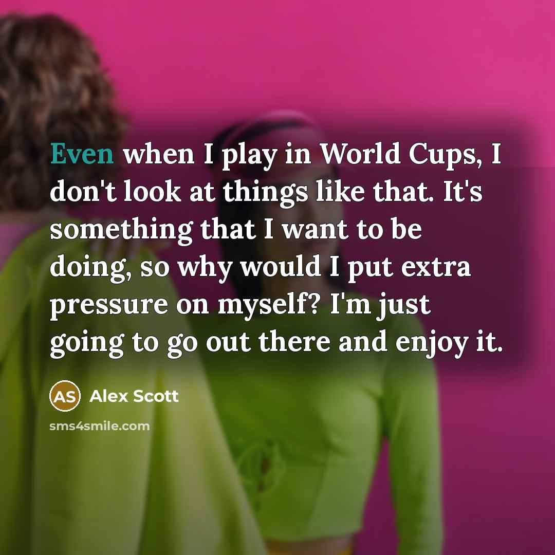“Even when I play in World Cups, I don't look…” quote by Alex Scott