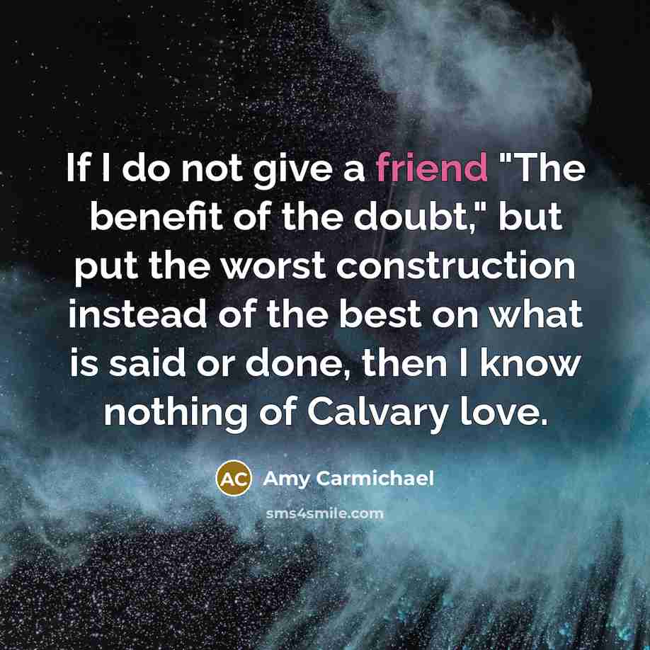 “If I do not give a friend "The benefit of…” quote by Amy Carmichael