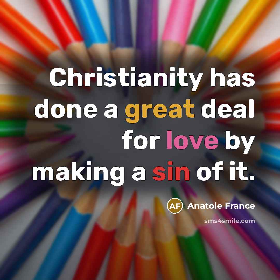“Christianity has done a great deal for love by making…” quote by Anatole France