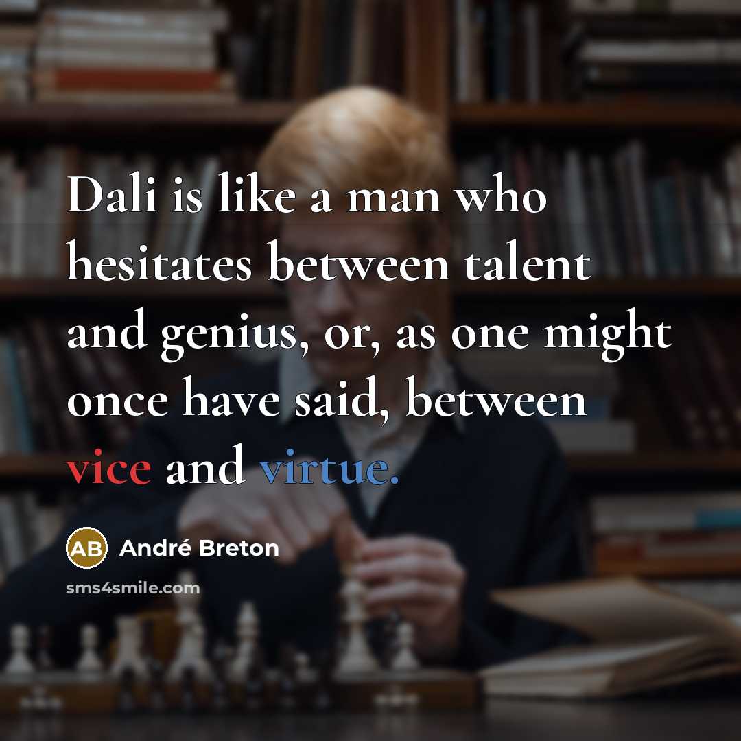 “Dali is like a man who hesitates between talent and…” quote by Andre Breton