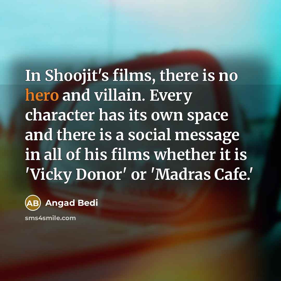 “In Shoojit's films, there is no hero and villain. Every…” quote by Angad Bedi