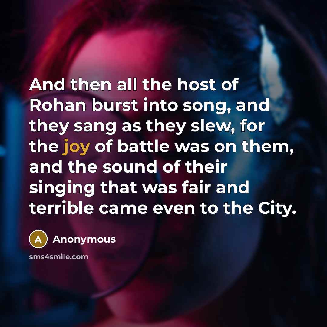 “And then all the host of Rohan burst into song,…” quote by Anonymous