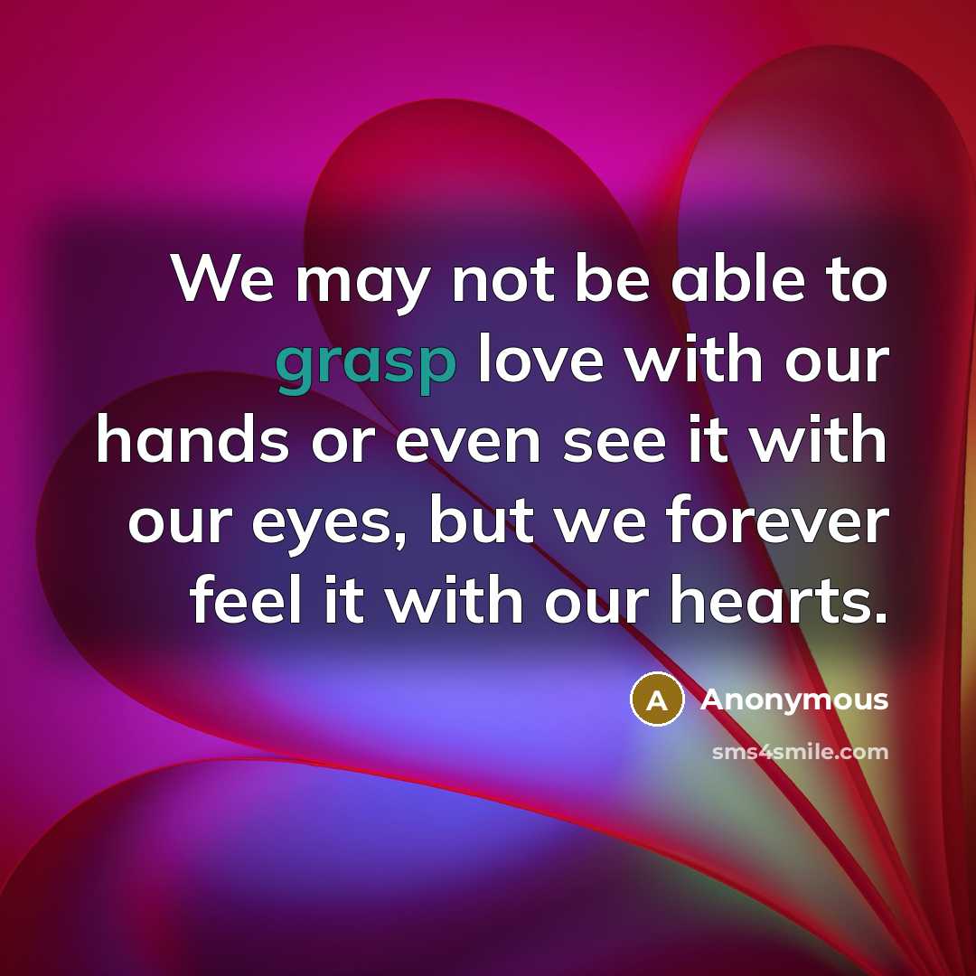 “We may not be able to grasp love with our…” quote by Anonymous