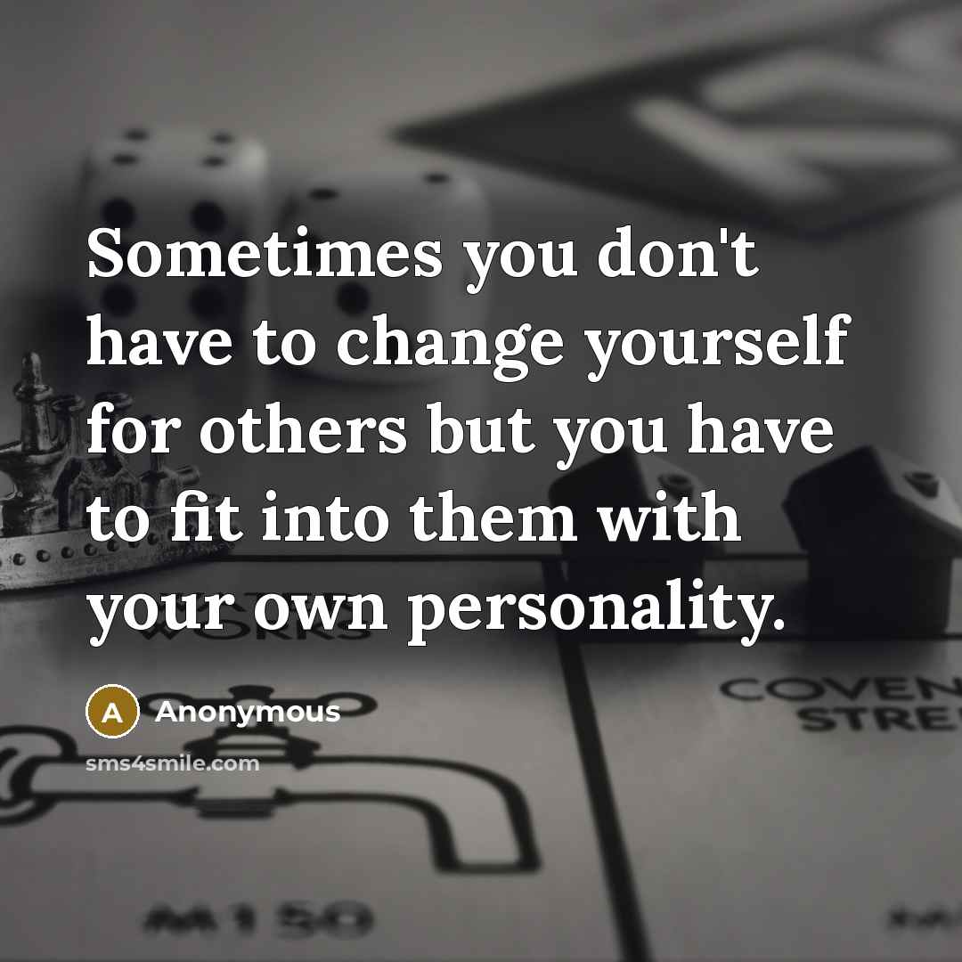 “Sometimes you don't have to change yourself for others but…” quote by Anonymous